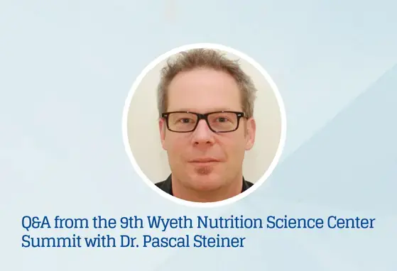 Q&A podcast from the 9th Wyeth Nutrition Science Center Summit with Dr. Pascal Steiner