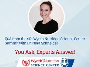 Q&A podcast from the 9th Wyeth Nutrition Science Center Summit with Dr. Nora Schneider